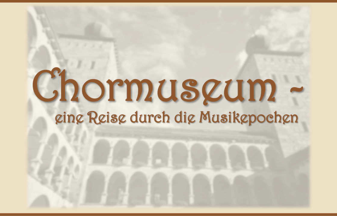 Chormusemum – eine Reise durch die Musikepochen